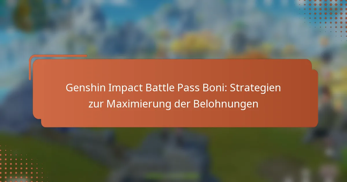 Genshin Impact Battle Pass Boni: Strategien zur Maximierung der Belohnungen