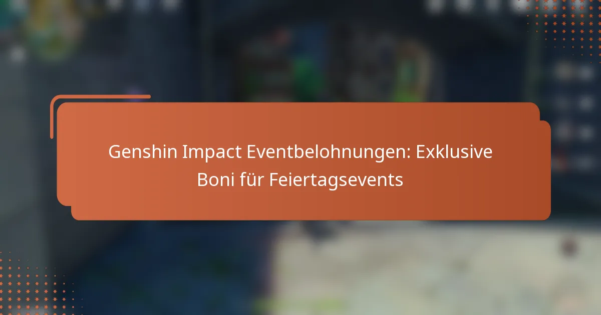 Genshin Impact Eventbelohnungen: Exklusive Boni für Feiertagsevents