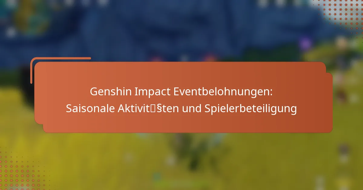 Genshin Impact Eventbelohnungen: Saisonale Aktivitäten und Spielerbeteiligung