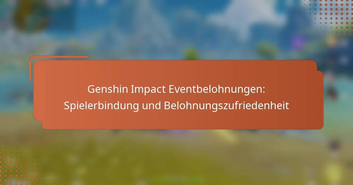Genshin Impact Eventbelohnungen: Spielerbindung und Belohnungszufriedenheit