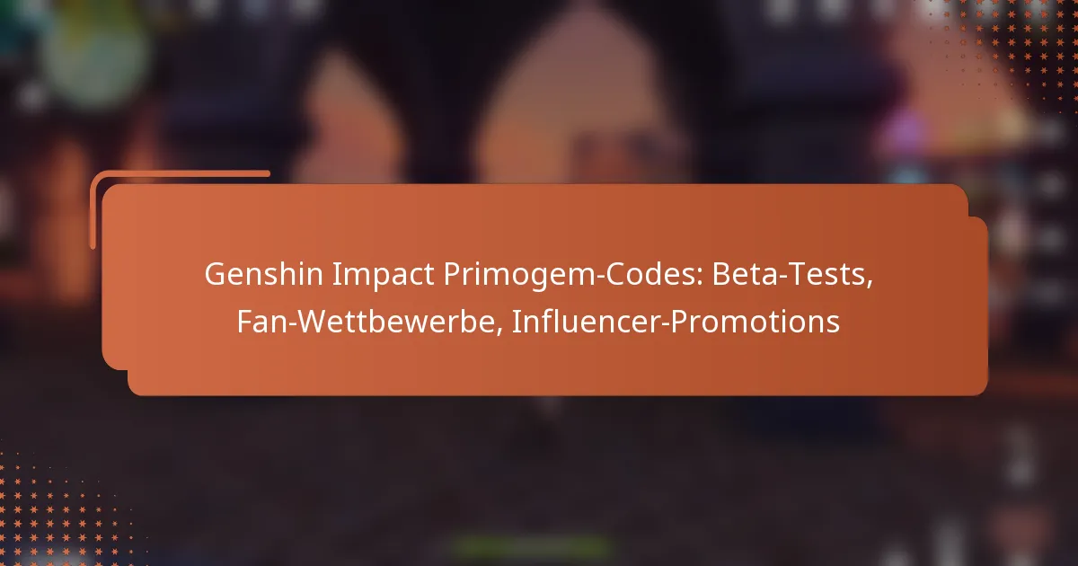 Genshin Impact Primogem-Codes: Beta-Tests, Fan-Wettbewerbe, Influencer-Promotions
