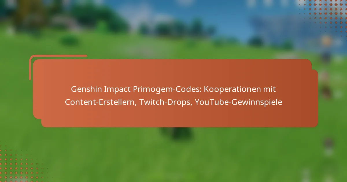 Genshin Impact Primogem-Codes: Kooperationen mit Content-Erstellern, Twitch-Drops, YouTube-Gewinnspiele