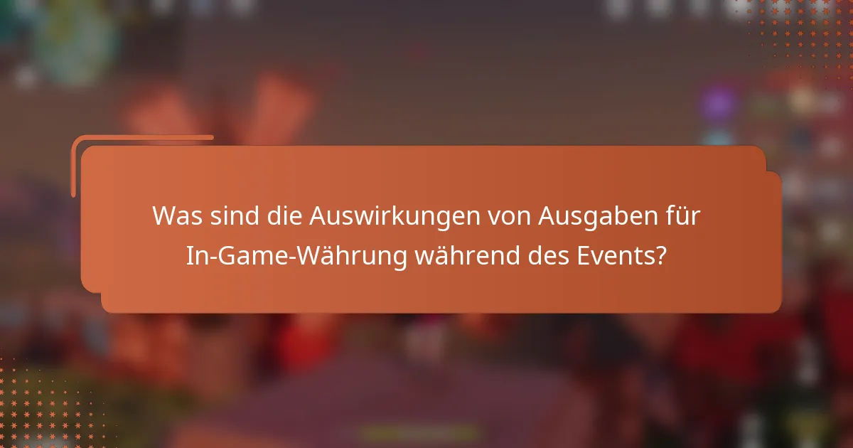 Was sind die Auswirkungen von Ausgaben für In-Game-Währung während des Events?