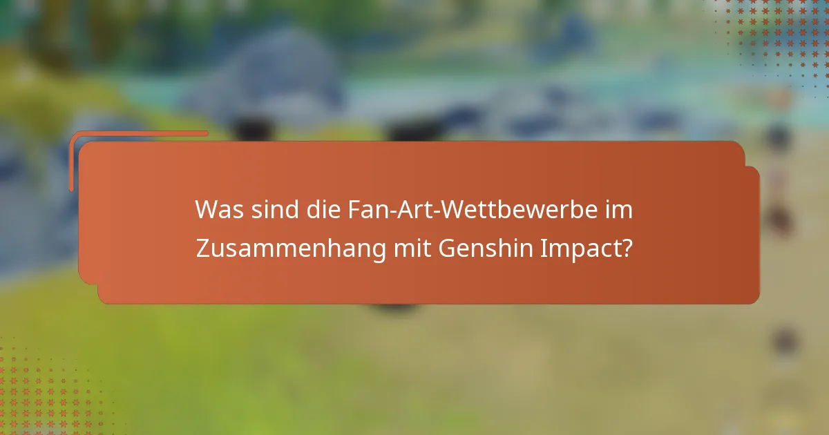 Was sind die Fan-Art-Wettbewerbe im Zusammenhang mit Genshin Impact?