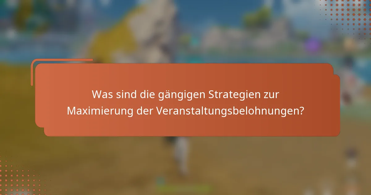 Was sind die gängigen Strategien zur Maximierung der Veranstaltungsbelohnungen?