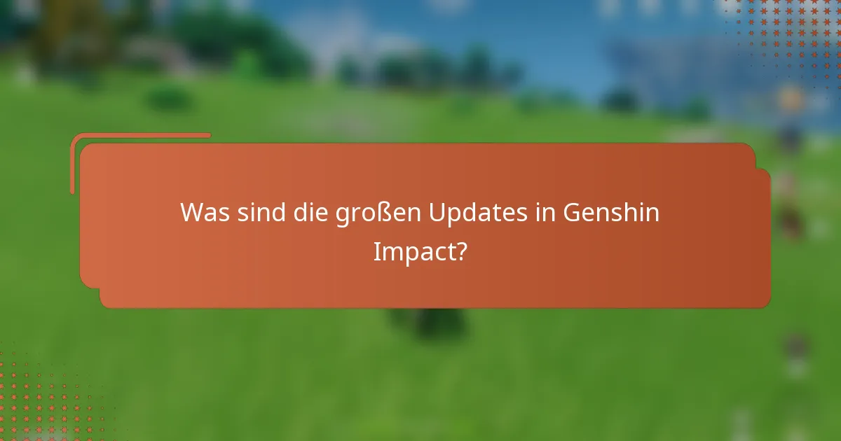 Was sind die großen Updates in Genshin Impact?