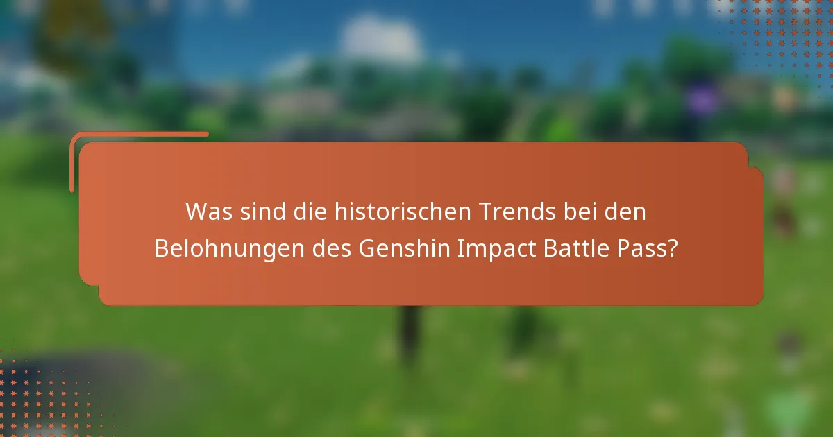 Was sind die historischen Trends bei den Belohnungen des Genshin Impact Battle Pass?