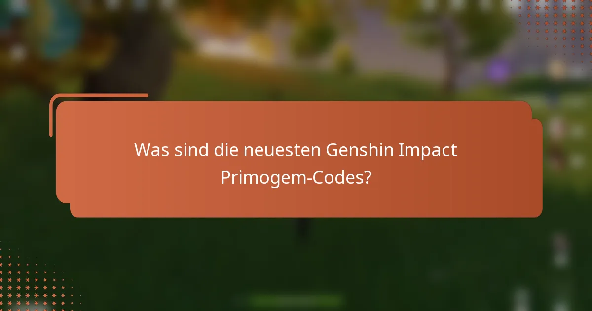 Was sind die neuesten Genshin Impact Primogem-Codes?