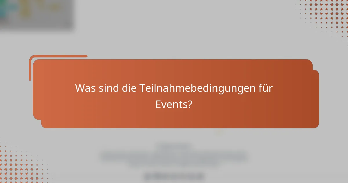 Was sind die Teilnahmebedingungen für Events?