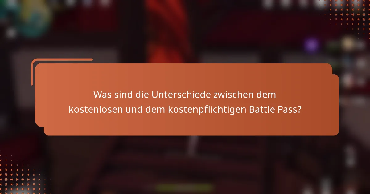 Was sind die Unterschiede zwischen dem kostenlosen und dem kostenpflichtigen Battle Pass?
