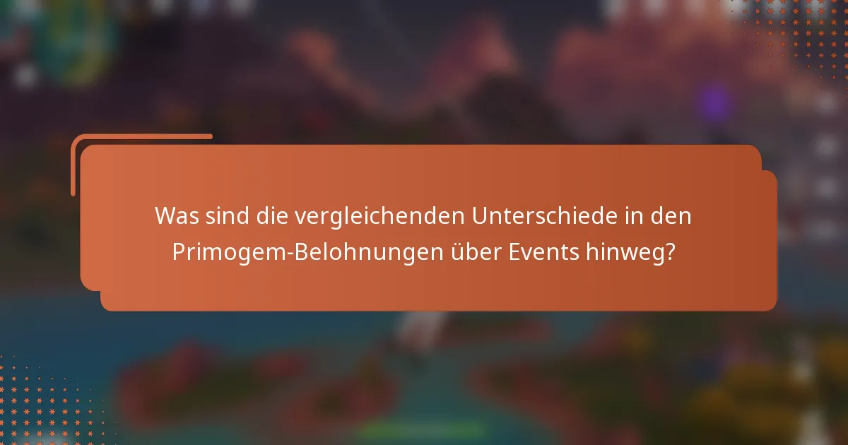 Was sind die vergleichenden Unterschiede in den Primogem-Belohnungen über Events hinweg?