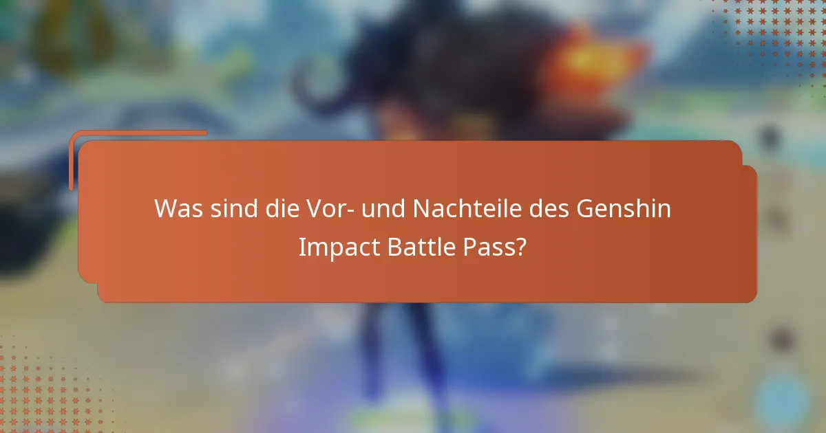 Was sind die Vor- und Nachteile des Genshin Impact Battle Pass?