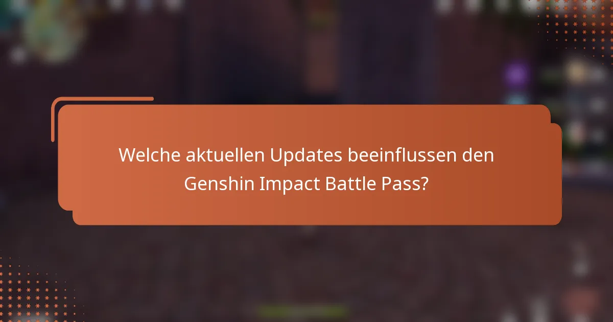 Welche aktuellen Updates beeinflussen den Genshin Impact Battle Pass?
