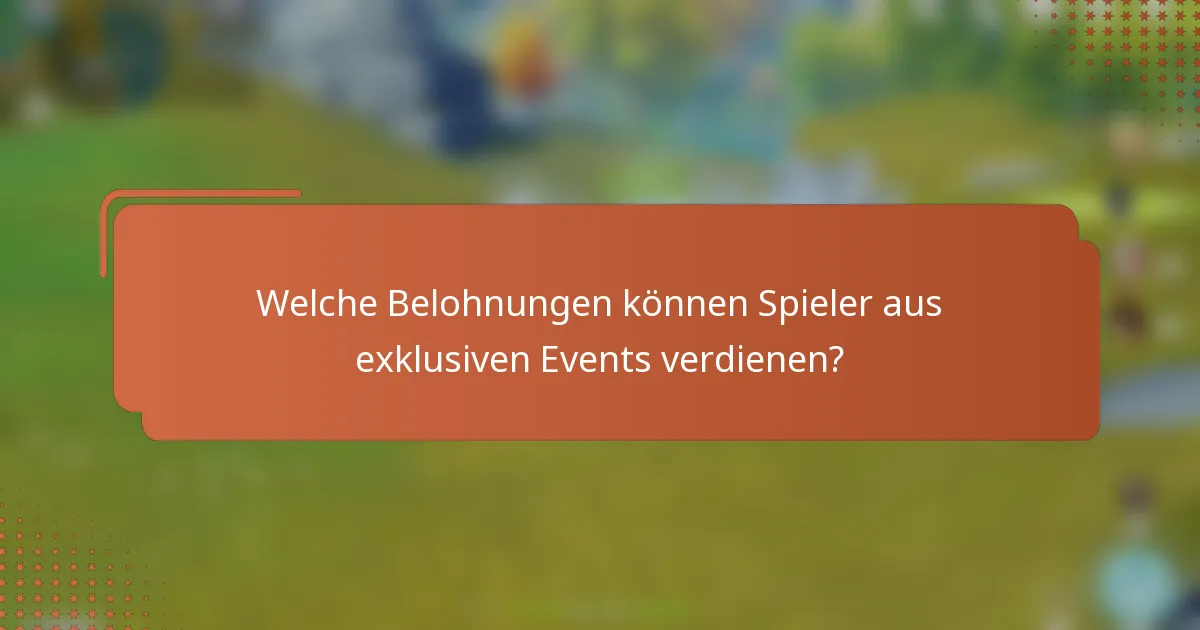 Welche Belohnungen können Spieler aus exklusiven Events verdienen?