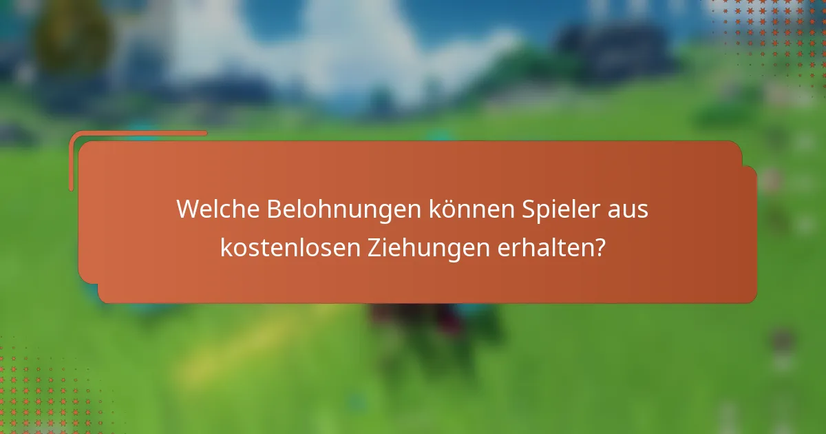Welche Belohnungen können Spieler aus kostenlosen Ziehungen erhalten?