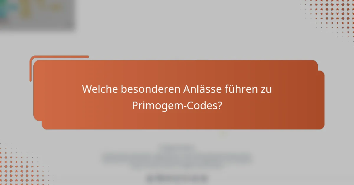 Welche besonderen Anlässe führen zu Primogem-Codes?