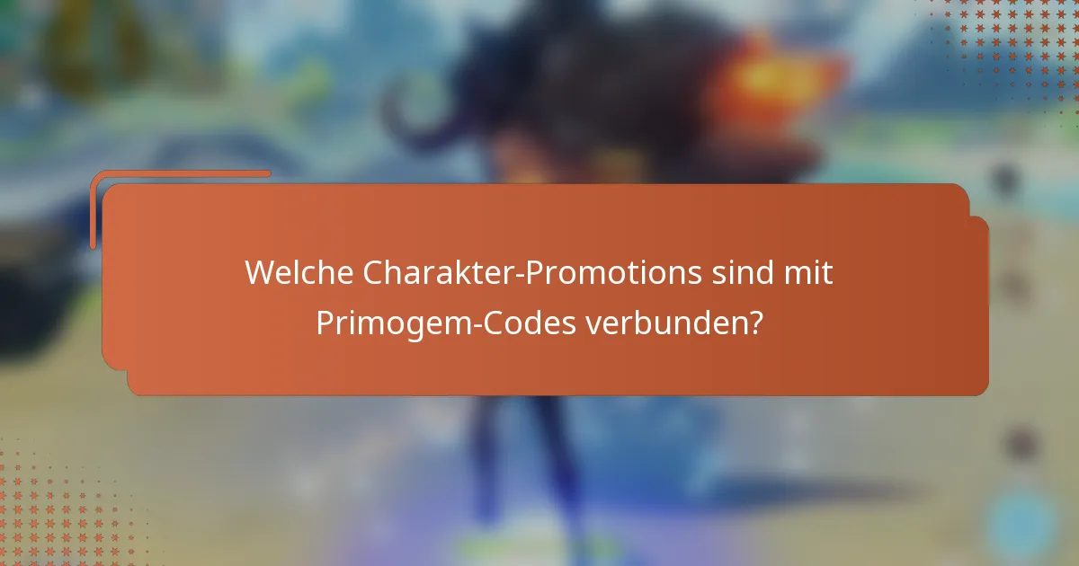 Welche Charakter-Promotions sind mit Primogem-Codes verbunden?