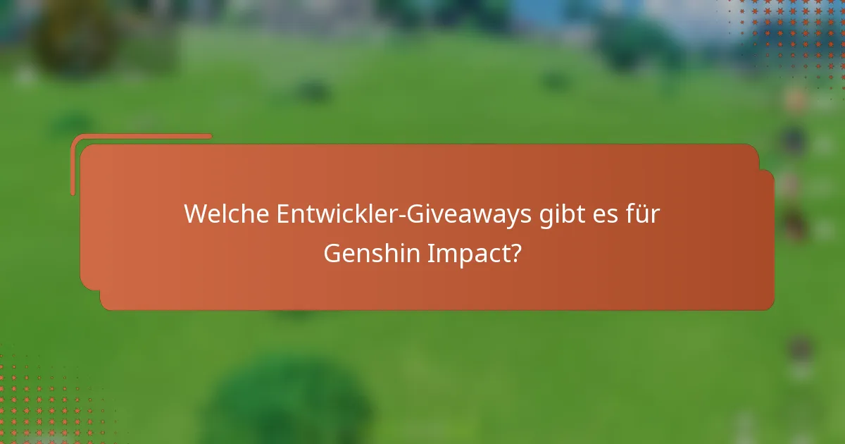 Welche Entwickler-Giveaways gibt es für Genshin Impact?