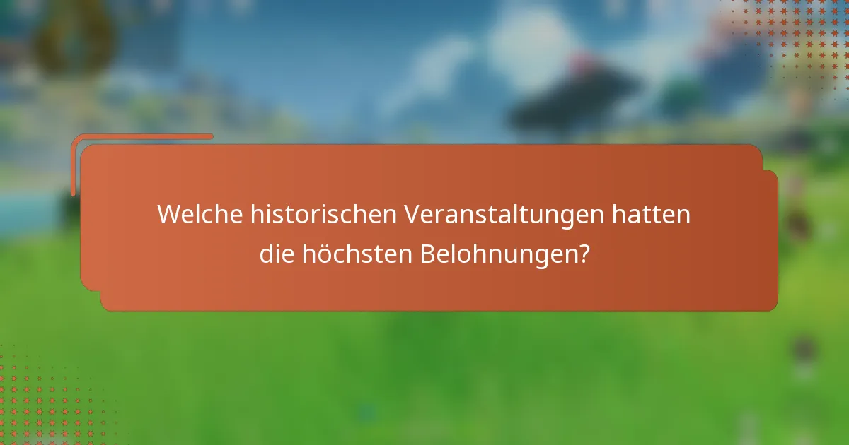 Welche historischen Veranstaltungen hatten die höchsten Belohnungen?