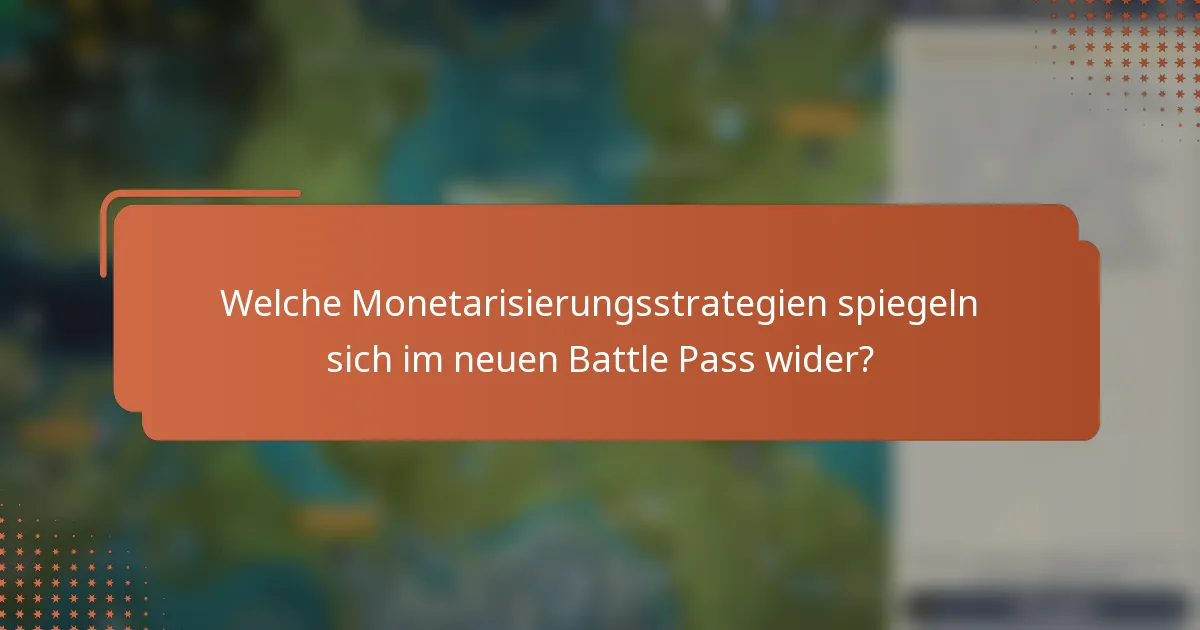 Welche Monetarisierungsstrategien spiegeln sich im neuen Battle Pass wider?