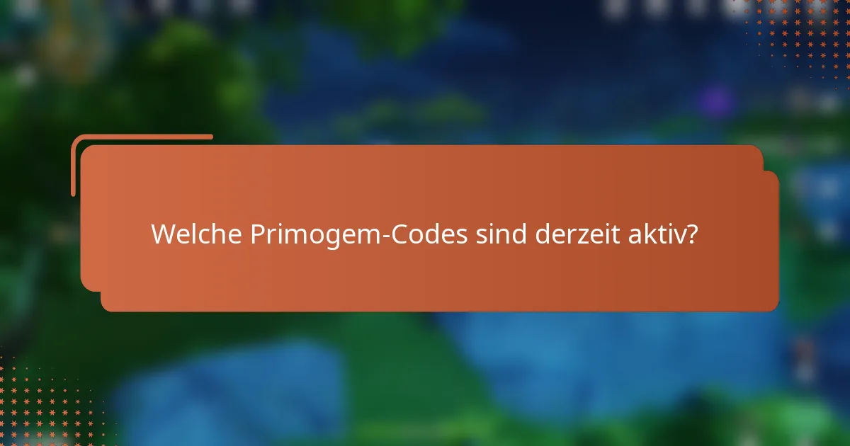Welche Primogem-Codes sind derzeit aktiv?