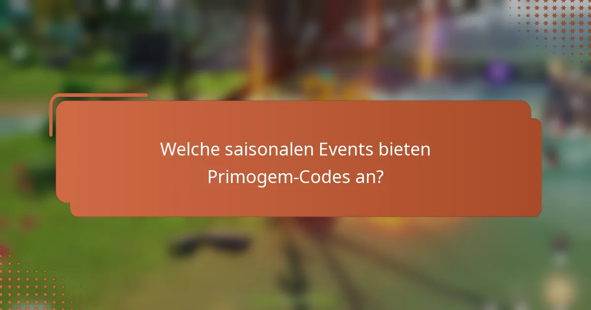 Welche saisonalen Events bieten Primogem-Codes an?