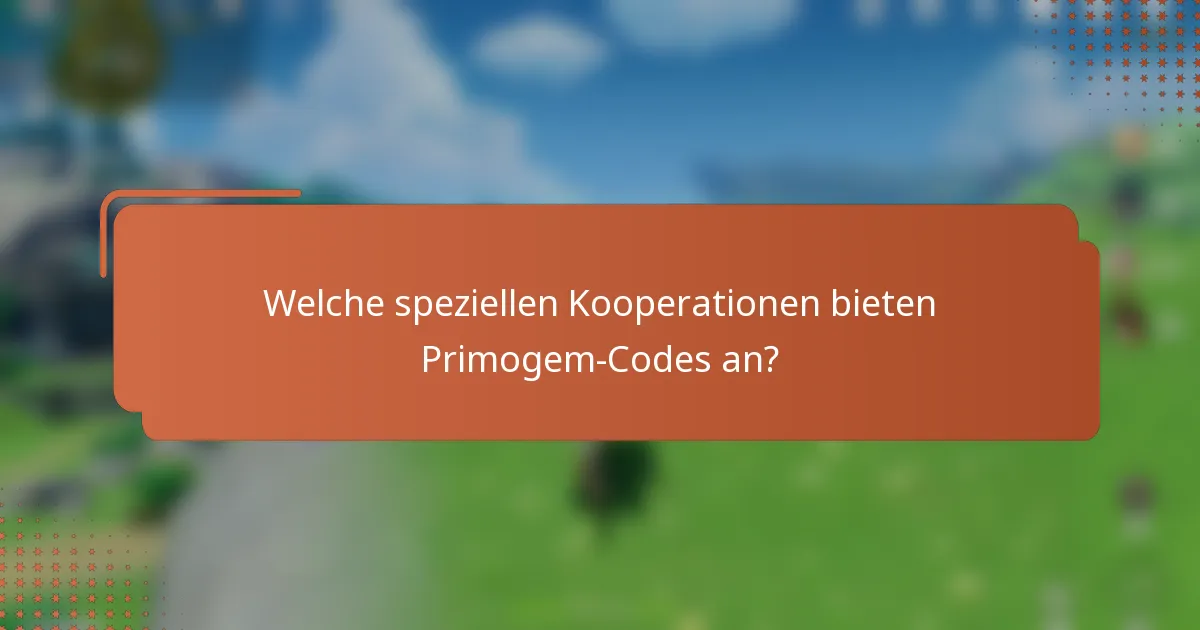 Welche speziellen Kooperationen bieten Primogem-Codes an?