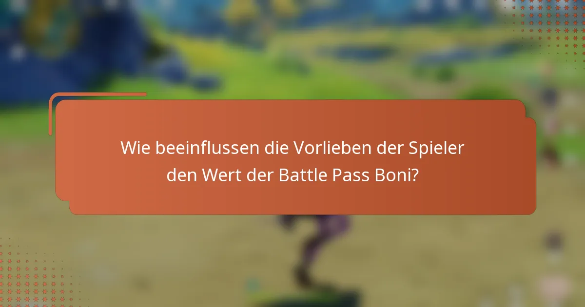 Wie beeinflussen die Vorlieben der Spieler den Wert der Battle Pass Boni?