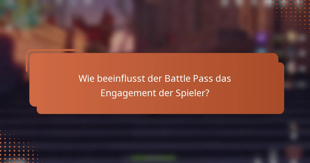 Wie beeinflusst der Battle Pass das Engagement der Spieler?
