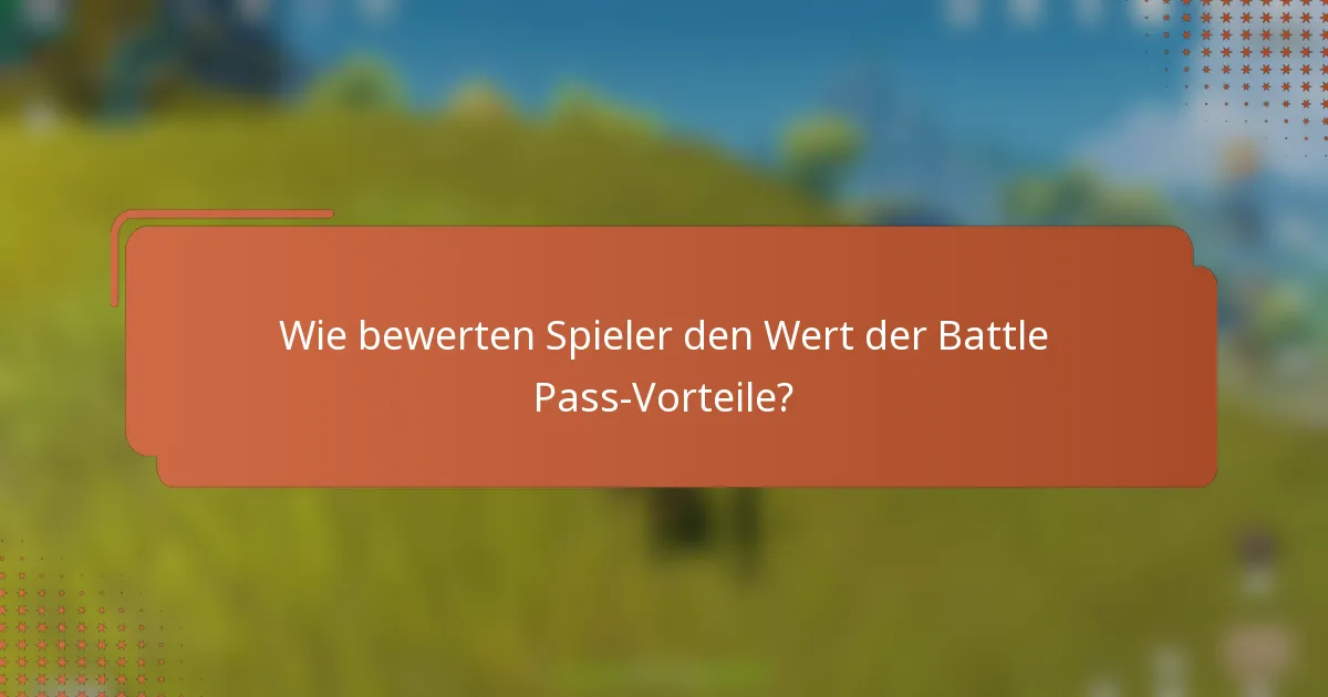 Wie bewerten Spieler den Wert der Battle Pass-Vorteile?