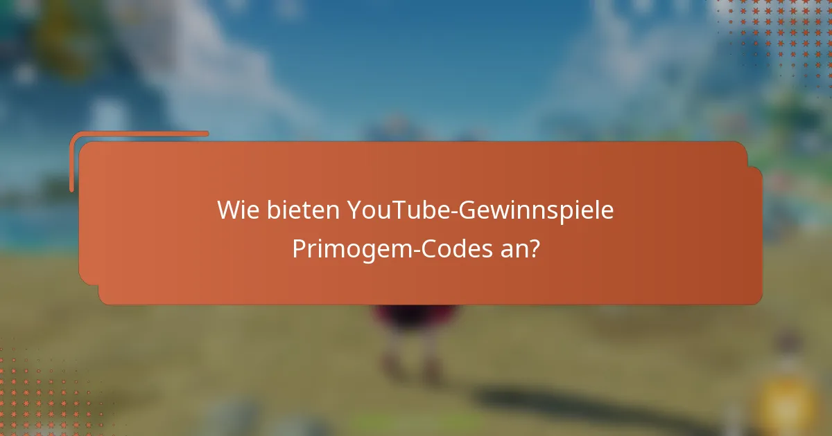 Wie bieten YouTube-Gewinnspiele Primogem-Codes an?