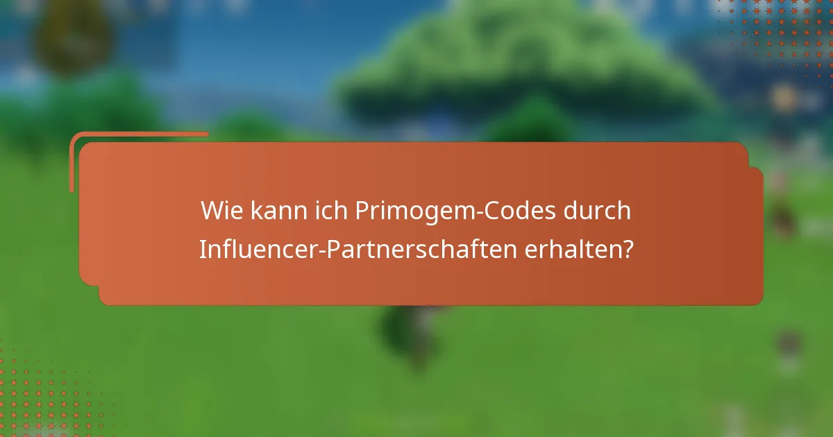 Wie kann ich Primogem-Codes durch Influencer-Partnerschaften erhalten?