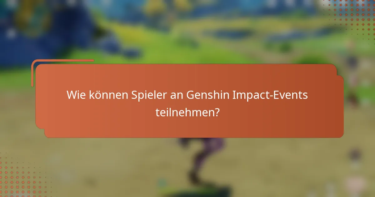 Wie können Spieler an Genshin Impact-Events teilnehmen?