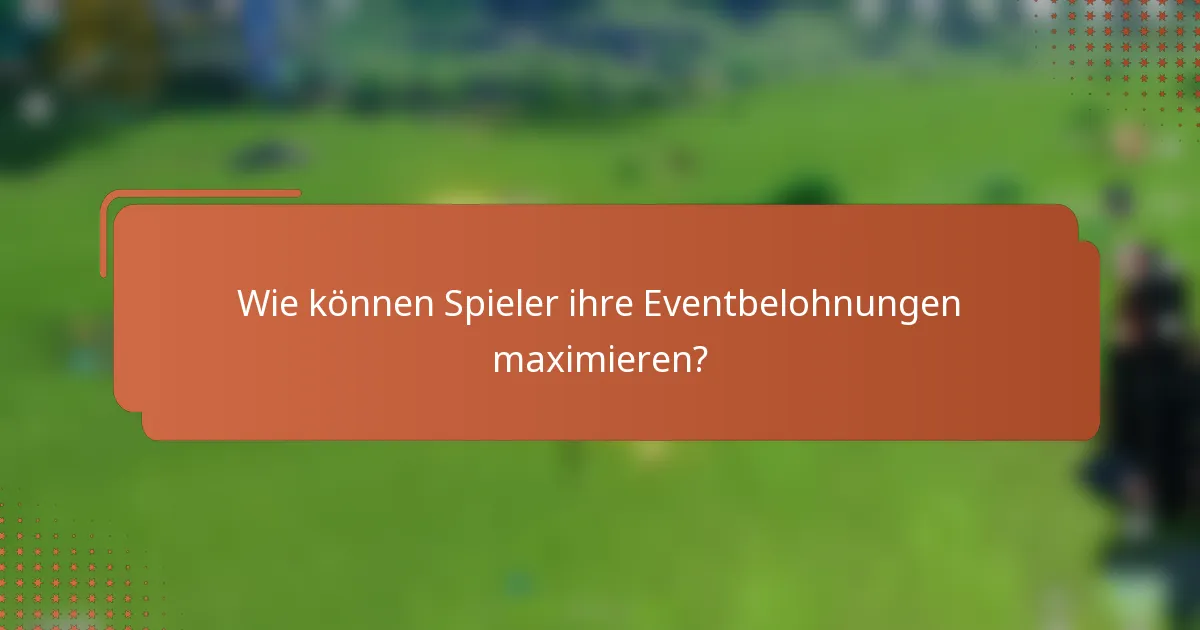 Wie können Spieler ihre Eventbelohnungen maximieren?