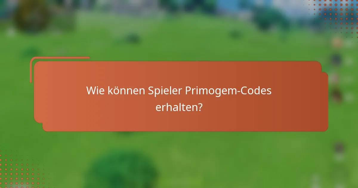 Wie können Spieler Primogem-Codes erhalten?