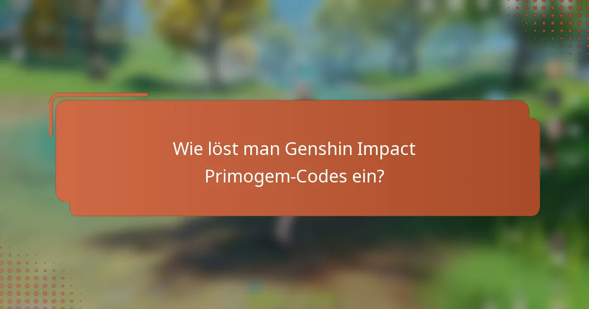 Wie löst man Genshin Impact Primogem-Codes ein?