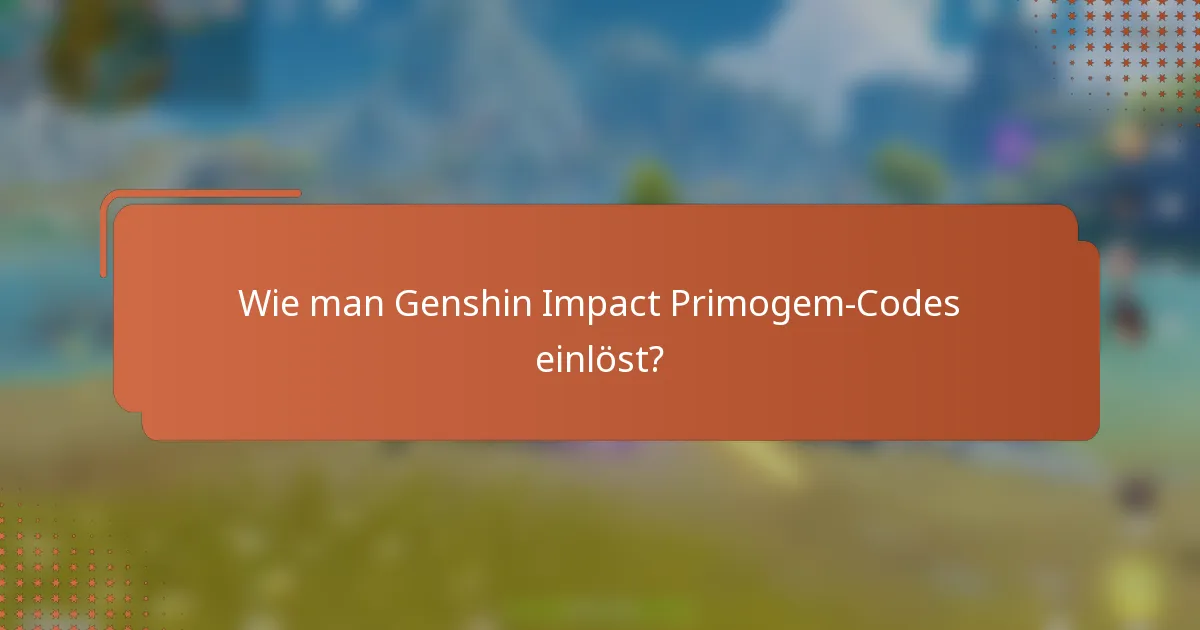 Wie man Genshin Impact Primogem-Codes einlöst?