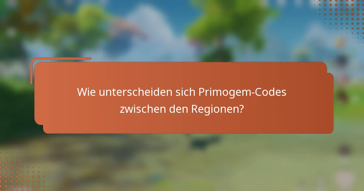 Wie unterscheiden sich Primogem-Codes zwischen den Regionen?