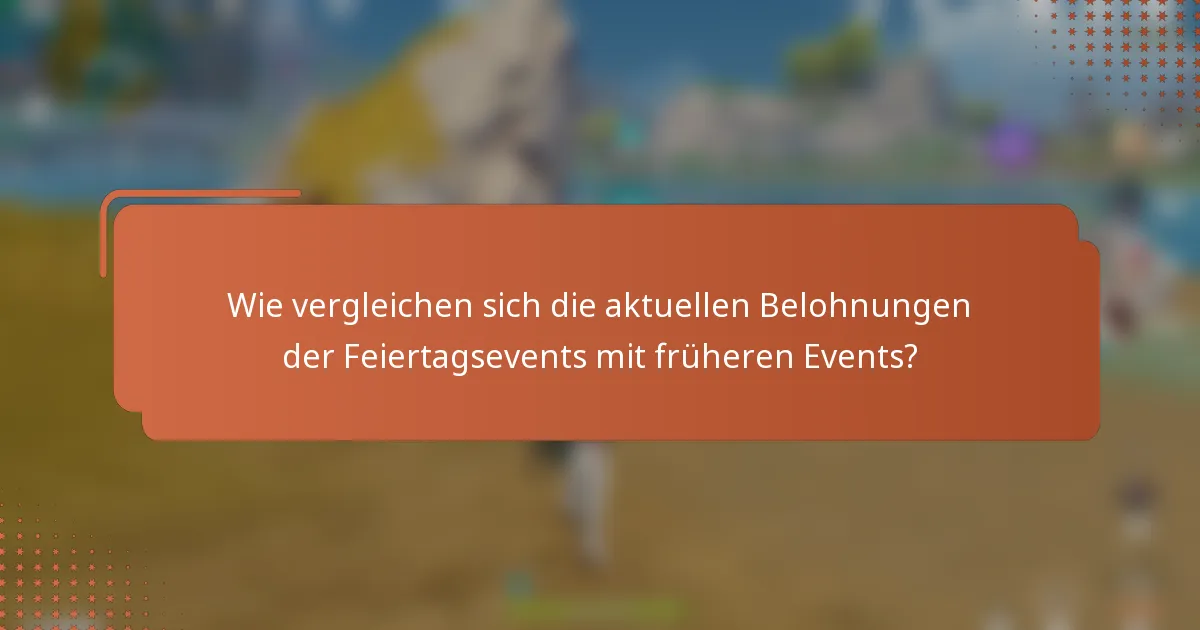 Wie vergleichen sich die aktuellen Belohnungen der Feiertagsevents mit früheren Events?
