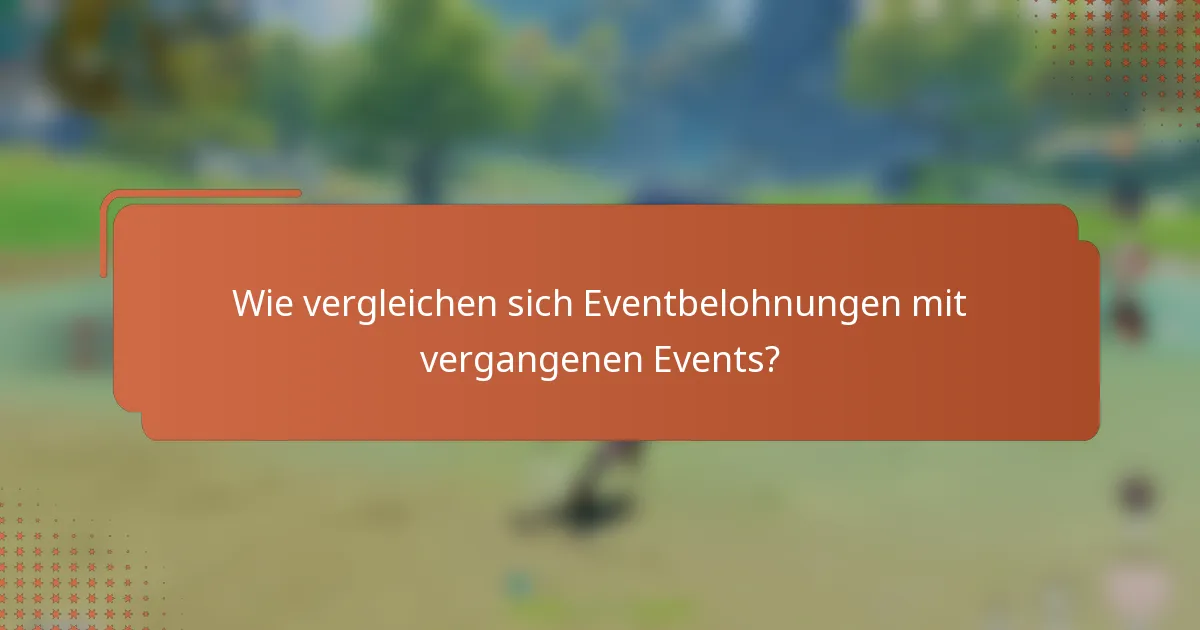 Wie vergleichen sich Eventbelohnungen mit vergangenen Events?