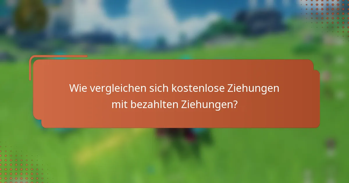 Wie vergleichen sich kostenlose Ziehungen mit bezahlten Ziehungen?