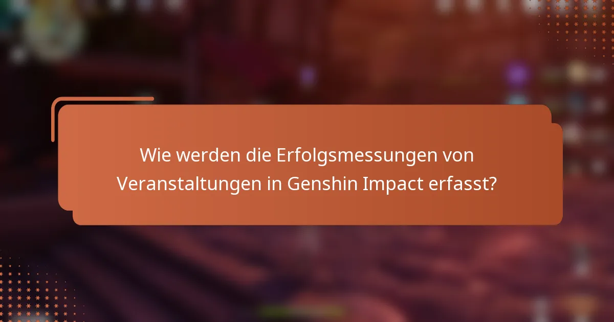 Wie werden die Erfolgsmessungen von Veranstaltungen in Genshin Impact erfasst?