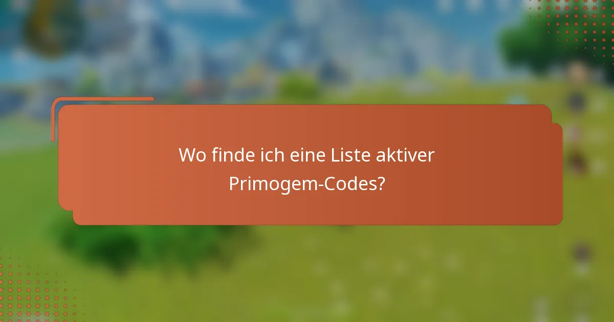 Wo finde ich eine Liste aktiver Primogem-Codes?