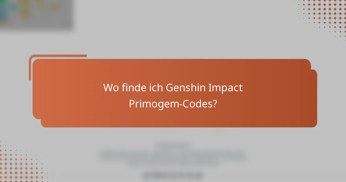 Wo finde ich Genshin Impact Primogem-Codes?